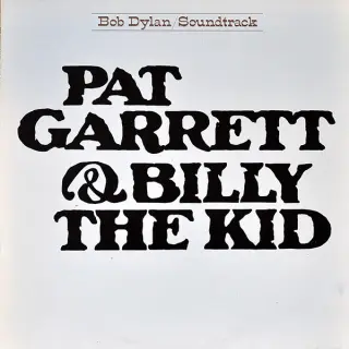 BOB DYLAN — Pat Garrett & Billy The Kid (Original Soundtrack Recording)